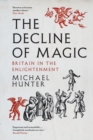 The Decline of Magic : Britain in the Enlightenment - Book