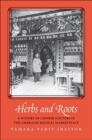 Herbs and Roots : A History of Chinese Doctors in the American Medical Marketplace - Book