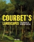 Courbet's Landscapes : The Origins of Modern Painting - Book