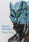 Huma Bhabha : They Live - Book