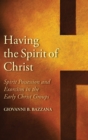Having the Spirit of Christ : Spirit Possession and Exorcism in the Early Christ Groups - Book