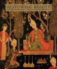 Bestowing Beauty : Masterpieces from Persian Lands?Selections from the Hossein Afshar Collection - Book
