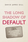 The Long Shadow of Default : Britain’s Unpaid War Debts to the United States, 1917-2020 - Book