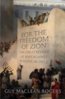 For the Freedom of Zion : The Great Revolt of Jews against Romans, 66-74 CE - Book