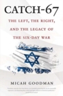 Catch-67 : The Left, the Right, and the Legacy of the Six-Day War - Book