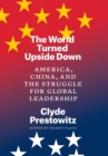 The World Turned Upside Down : America, China, and the Struggle for Global Leadership - Book