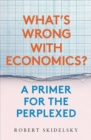 What's Wrong with Economics? : A Primer for the Perplexed - Book