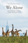 We Alone : How Humans Have Conquered the Planet and Can Also Save It - Book