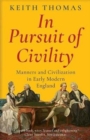 In Pursuit of Civility : Manners and Civilization in Early Modern England - Book