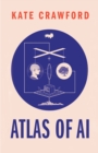 The Atlas of AI : Power, Politics, and the Planetary Costs of Artificial Intelligence - eBook