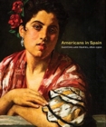 Americans in Spain : Painting and Travel, 1820-1920 - Book