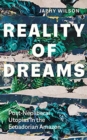 Reality of Dreams : Post-Neoliberal Utopias in the Ecuadorian Amazon - Book