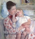 Whistler to Cassatt : American Painters in France - Book