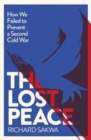 The Lost Peace : How the West Failed to Prevent a Second Cold War - Book