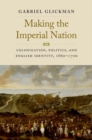 Making the Imperial Nation : Colonization, Politics, and English Identity, 1660-1700 - Book