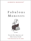Fabulous Monsters : Dracula, Alice, Superman, and Other Literary Friends - Book