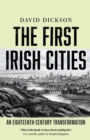 The First Irish Cities : An Eighteenth-Century Transformation - eBook