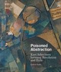 Poisoned Abstraction : Kurt Schwitters between Revolution and Exile - Book