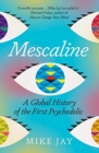 Mescaline : A Global History of the First Psychedelic - Book