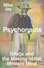 Psychonauts : Drugs and the Making of the Modern Mind - Book