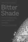 Bitter Shade : The Ecological Challenge of Human Consciousness - eBook