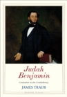 Judah Benjamin : Counselor to the Confederacy - Traub James Traub