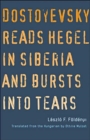 Dostoyevsky Reads Hegel in Siberia and Bursts into Tears - Book