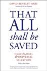 That All Shall Be Saved : Heaven, Hell, and Universal Salvation - Book