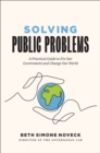 Solving Public Problems : A Practical Guide to Fix Our Government and Change Our World - eBook