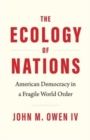 The Ecology of Nations : American Democracy in a Fragile World Order - Book