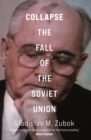 Collapse : The Fall of the Soviet Union - Zubok Vladislav M. Zubok