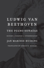 Ludwig van Beethoven : The Piano Sonatas; History, Notation, Interpretation - Huizing Jan Marisse Huizing