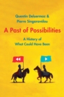 A Past of Possibilities : A History of What Could Have Been - eBook