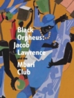 Black Orpheus : Jacob Lawrence and the Mbari Club - Book