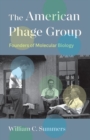 The American Phage Group : Founders of Molecular Biology - Book