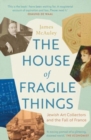The House of Fragile Things : Jewish Art Collectors and the Fall of France - Book