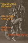 "Vaudeville Indians? on Global Circuits, 1880s-1930s - eBook