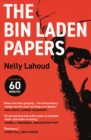 The Bin Laden Papers : How the Abbottabad Raid Revealed the Truth about al-Qaeda, Its Leader and His Family - Lahoud Nelly Lahoud