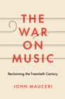 The War on Music : Reclaiming the Twentieth Century - eBook
