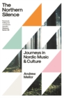 The Northern Silence : Journeys in Nordic Music and Culture - eBook