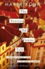 The Stories Old Towns Tell : A Journey through Cities at the Heart of Europe - Book