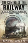 The Coming of the Railway : A New Global History, 1750-1850 - Book
