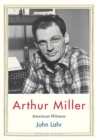 Arthur Miller : American Witness - Lahr John Lahr