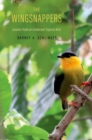 The Wingsnappers : Lessons from an Exuberant Tropical Bird - Book