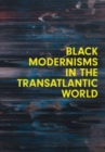 Black Modernisms in the Transatlantic World - Book