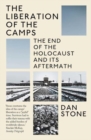 The Liberation of the Camps : The End of the Holocaust and Its Aftermath - Book
