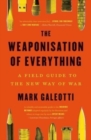 The Weaponisation of Everything : A Field Guide to the New Way of War - Book