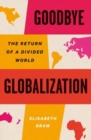 Goodbye Globalization : The Return of a Divided World - Book