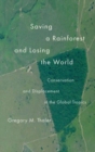 Saving a Rainforest and Losing the World : Conservation and Displacement in the Global Tropics - Book