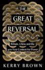 The Great Reversal : Britain, China and the 400-Year Contest for Power - Book